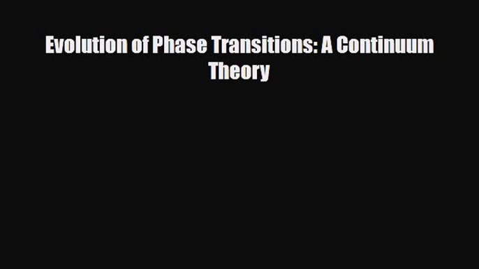 [PDF] Evolution of Phase Transitions: A Continuum Theory Read Full Ebook