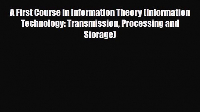 [PDF] A First Course in Information Theory (Information Technology: Transmission Processing