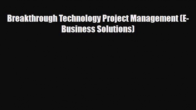 [Download] Breakthrough Technology Project Management (E-Business Solutions) [Download] Full