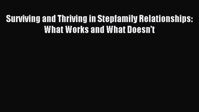 Download Surviving and Thriving in Stepfamily Relationships: What Works and What Doesn't Ebook