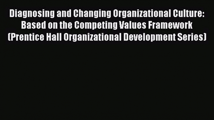 [Read book] Diagnosing and Changing Organizational Culture: Based on the Competing Values Framework