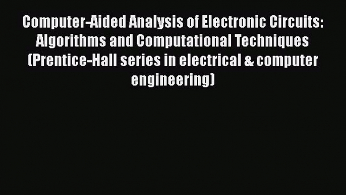 [Read Book] Computer-Aided Analysis of Electronic Circuits: Algorithms and Computational Techniques