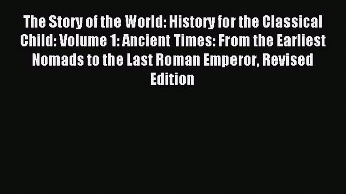 Read The Story of the World: History for the Classical Child: Volume 1: Ancient Times: From