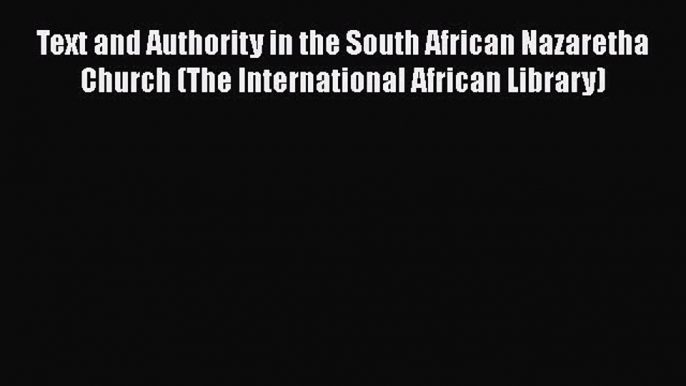 Book Text and Authority in the South African Nazaretha Church (The International African Library)