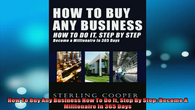 FREE DOWNLOAD  How To Buy Any Business How To Do It Step By Step Become A Millionaire In 365 Days  DOWNLOAD ONLINE