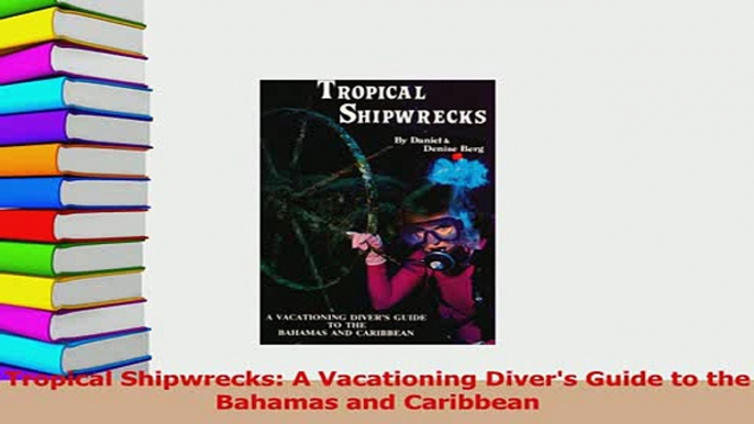 PDF  Tropical Shipwrecks A Vacationing Divers Guide to the Bahamas and Caribbean Download Online