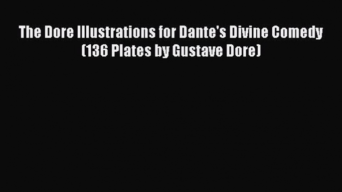 [Read Book] The Dore Illustrations for Dante's Divine Comedy (136 Plates by Gustave Dore)