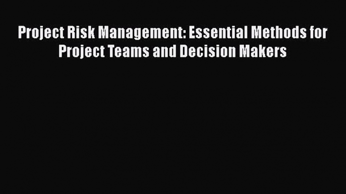 [Read book] Project Risk Management: Essential Methods for Project Teams and Decision Makers