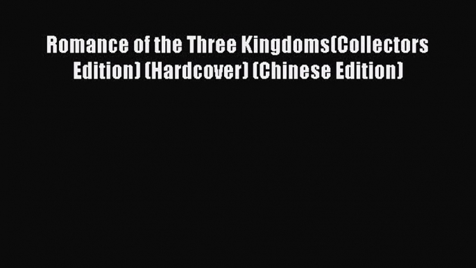 [PDF] Romance of the Three Kingdoms(Collectors Edition) (Hardcover) (Chinese Edition) [Download]