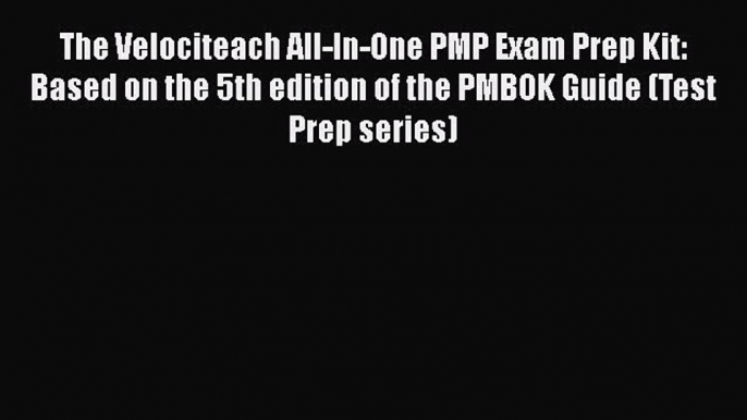 [Read book] The Velociteach All-In-One PMP Exam Prep Kit: Based on the 5th edition of the PMBOK