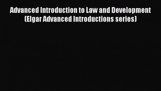 [Read book] Advanced Introduction to Law and Development (Elgar Advanced Introductions series)