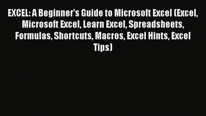 [Read book] EXCEL: A Beginner's Guide to Microsoft Excel (Excel Microsoft Excel Learn Excel