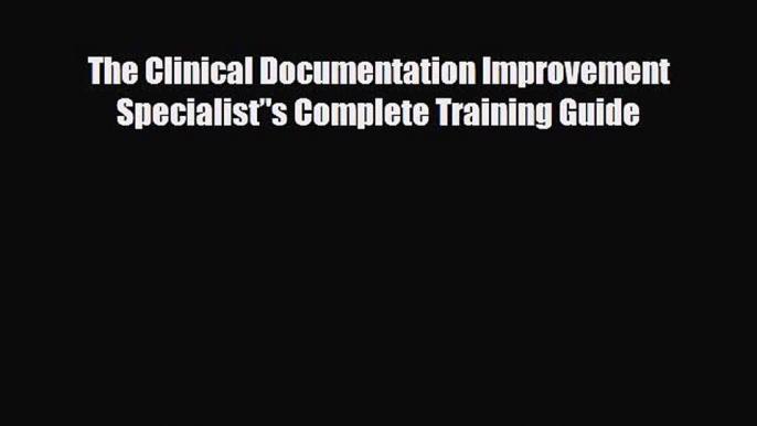 PDF The Clinical Documentation Improvement Specialist’'s Complete Training Guide PDF Book Free