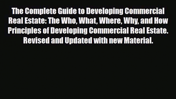 [PDF] The Complete Guide to Developing Commercial Real Estate: The Who What Where Why and How