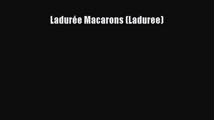 Download Ladurée Macarons (Laduree)  EBook