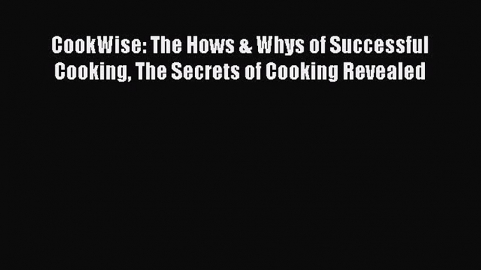 PDF CookWise: The Hows & Whys of Successful Cooking The Secrets of Cooking Revealed Free Books