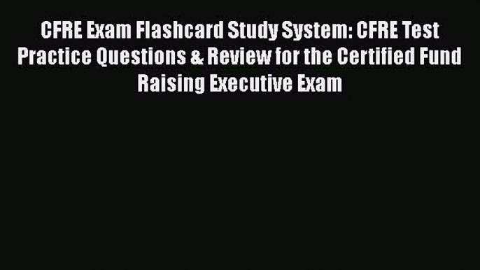 [PDF] CFRE Exam Flashcard Study System: CFRE Test Practice Questions & Review for the Certified