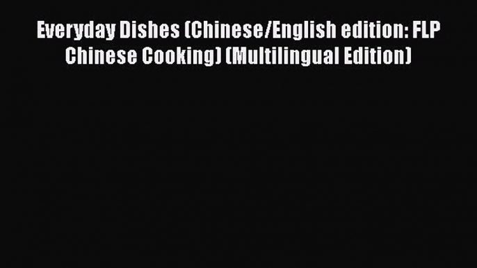 Download Everyday Dishes (Chinese/English edition: FLP Chinese Cooking) (Multilingual Edition)