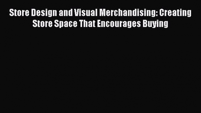 Read Store Design and Visual Merchandising: Creating Store Space That Encourages Buying Ebook