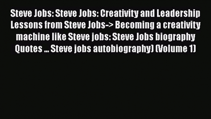 [PDF] Steve Jobs: Steve Jobs: Creativity and Leadership Lessons from Steve Jobs-> Becoming