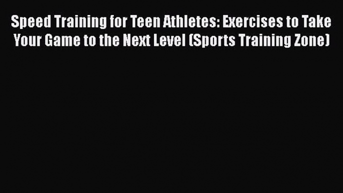 Read Speed Training for Teen Athletes: Exercises to Take Your Game to the Next Level (Sports