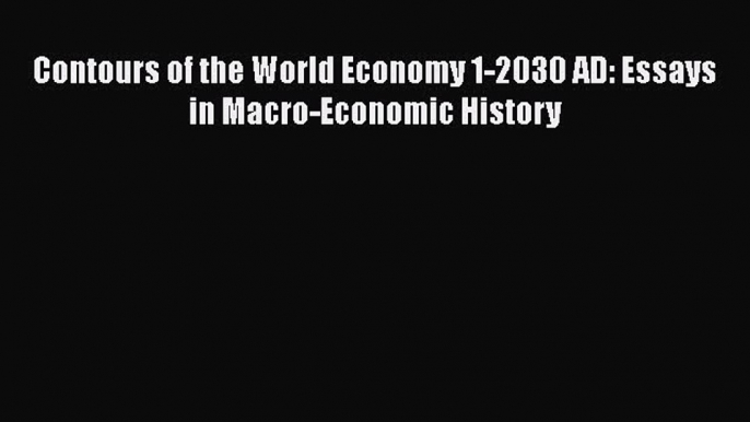 [PDF] Contours of the World Economy 1-2030 AD: Essays in Macro-Economic History [Download]