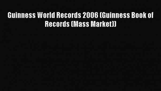 Read Guinness World Records 2006 (Guinness Book of Records (Mass Market)) Ebook Free