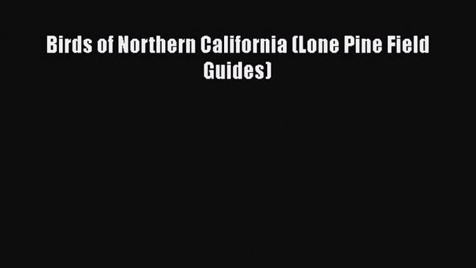 Read Birds of Northern California (Lone Pine Field Guides) Ebook Free