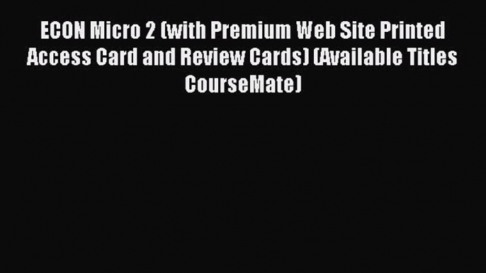 Read ECON Micro 2 (with Premium Web Site Printed Access Card and Review Cards) (Available Titles