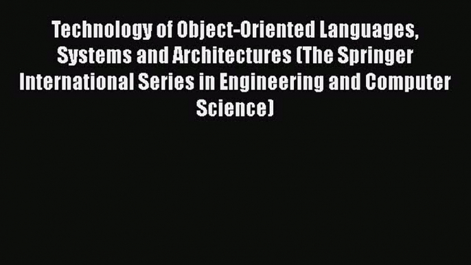 Read Technology of Object-Oriented Languages Systems and Architectures (The Springer International