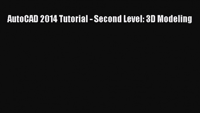 Download AutoCAD 2014 Tutorial - Second Level: 3D Modeling Ebook Free