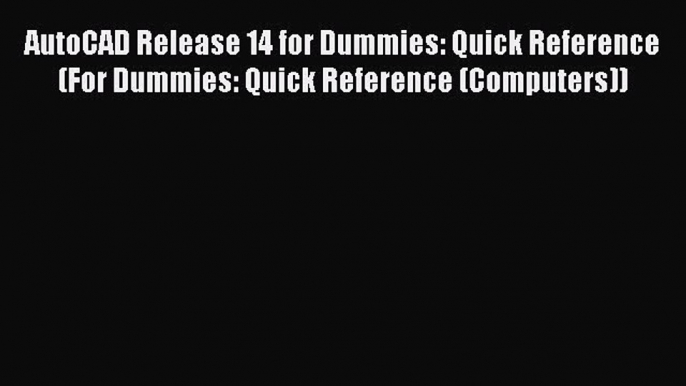 Read AutoCAD Release 14 for Dummies: Quick Reference (For Dummies: Quick Reference (Computers))