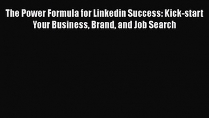 PDF The Power Formula for Linkedin Success: Kick-start Your Business Brand and Job Search