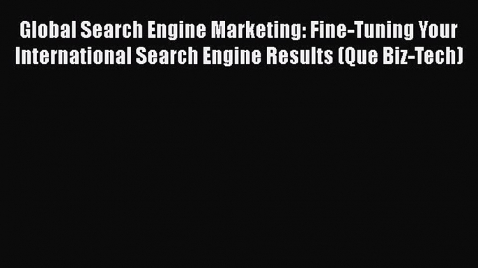 PDF Global Search Engine Marketing: Fine-Tuning Your International Search Engine Results (Que