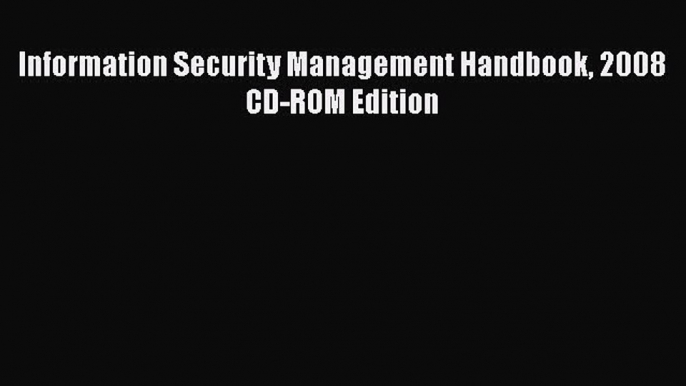 Download Information Security Management Handbook 2008 CD-ROM Edition  Read Online