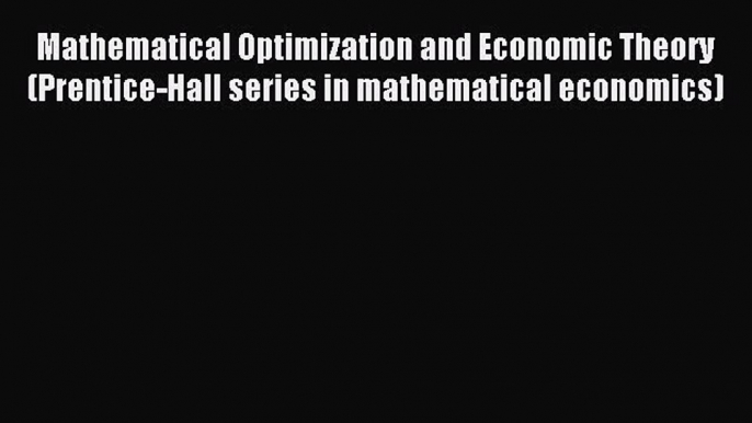 Read Mathematical Optimization and Economic Theory (Prentice-Hall series in mathematical economics)