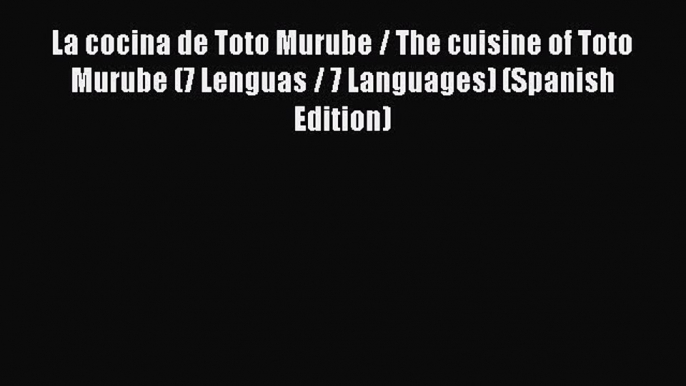 Ebook La cocina de Toto Murube / The cuisine of Toto Murube (7 Lenguas / 7 Languages) (Spanish