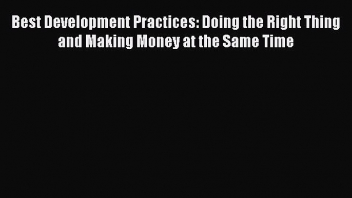 Read Best Development Practices: Doing the Right Thing and Making Money at the Same Time Ebook