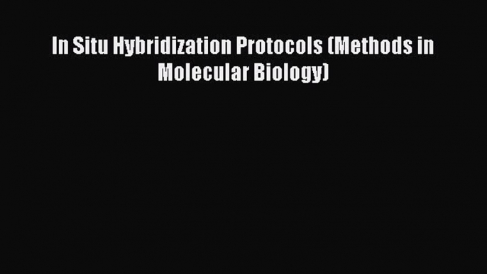 Read In Situ Hybridization Protocols (Methods in Molecular Biology) PDF Online