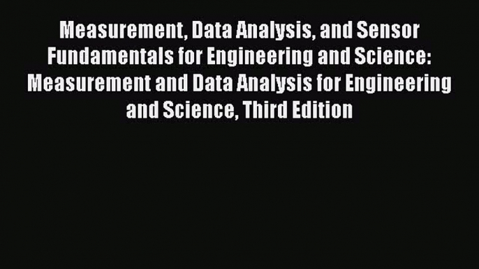 Download Measurement Data Analysis and Sensor Fundamentals for Engineering and Science: Measurement