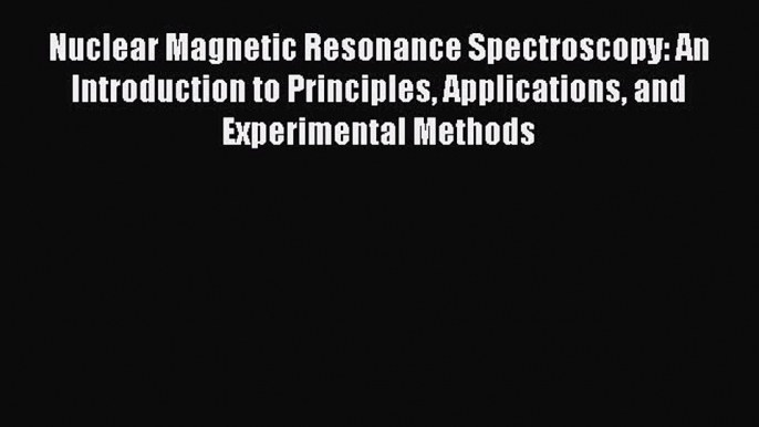 Download Nuclear Magnetic Resonance Spectroscopy: An Introduction to Principles Applications