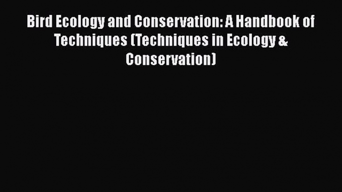 Read Bird Ecology and Conservation: A Handbook of Techniques (Techniques in Ecology & Conservation)