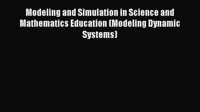 Read Modeling and Simulation in Science and Mathematics Education (Modeling Dynamic Systems)