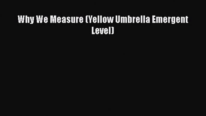 Read Why We Measure (Yellow Umbrella Emergent Level) Ebook Free