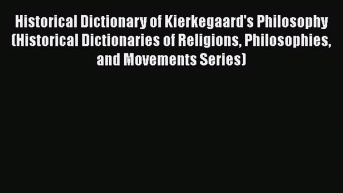 [PDF] Historical Dictionary of Kierkegaard's Philosophy (Historical Dictionaries of Religions