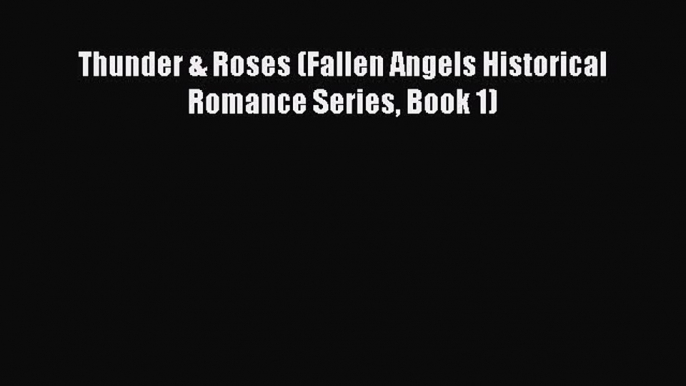 PDF Thunder & Roses (Fallen Angels Historical Romance Series Book 1)  Read Online