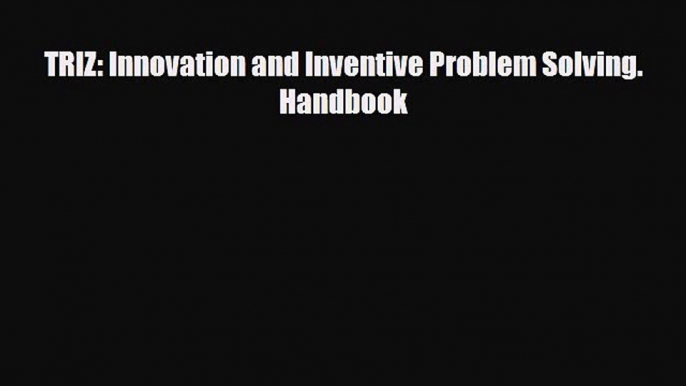 Download TRIZ: Innovation and Inventive Problem Solving. Handbook [Download] Full Ebook