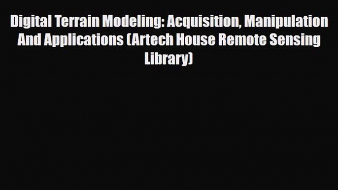 PDF Digital Terrain Modeling: Acquisition Manipulation And Applications (Artech House Remote