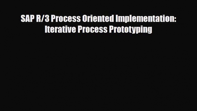 [PDF] SAP R/3 Process Oriented Implementation: Iterative Process Prototyping [PDF] Online