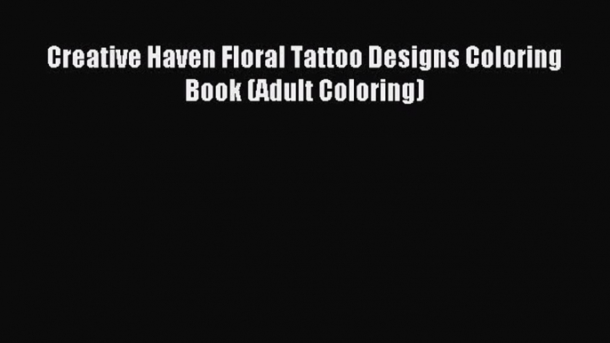 Download Creative Haven Floral Tattoo Designs Coloring Book (Adult Coloring) Ebook Free